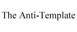 THE ANTI-TEMPLATE trademark