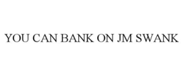 YOU CAN BANK ON JM SWANK trademark