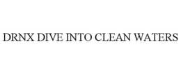 DRNX DIVE INTO CLEAN WATERS trademark