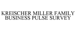 KREISCHER MILLER FAMILY BUSINESS PULSE SURVEY trademark
