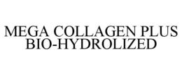 MEGA COLLAGEN PLUS BIO-HYDROLIZED trademark