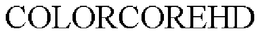 COLORCOREHD trademark
