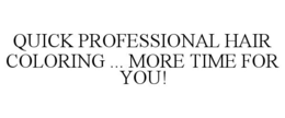 QUICK PROFESSIONAL HAIR COLORING ... MORE TIME FOR YOU! trademark