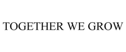 TOGETHER WE GROW trademark