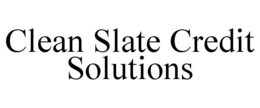 CLEAN SLATE CREDIT SOLUTIONS trademark