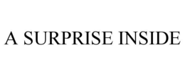 A SURPRISE INSIDE trademark