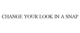 CHANGE YOUR LOOK IN A SNAP trademark