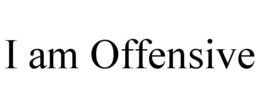 I AM OFFENSIVE trademark