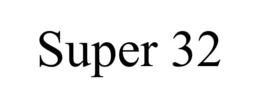 SUPER 32 trademark