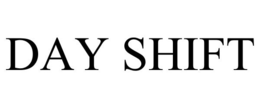 DAY SHIFT trademark