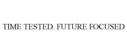 TIME TESTED. FUTURE FOCUSED trademark