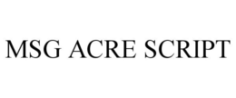 MSG ACRE SCRIPT trademark