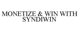 MONETIZE & WIN WITH SYNDIWIN trademark