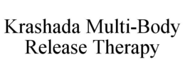 KRASHADA MULTI-BODY RELEASE THERAPY trademark