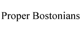PROPER BOSTONIANS trademark
