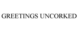 GREETINGS UNCORKED trademark