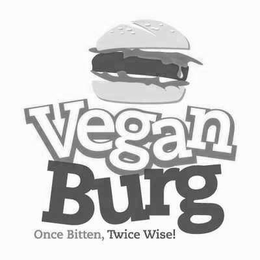 VEGAN BURG ONCE BITTEN, TWICE WISE! trademark