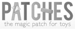 PATCHES THE MAGIC PATCH FOR TOYS trademark