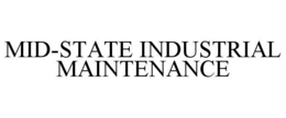 MID-STATE INDUSTRIAL MAINTENANCE trademark
