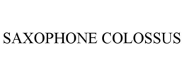 SAXOPHONE COLOSSUS trademark