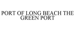 PORT OF LONG BEACH THE GREEN PORT trademark