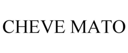CHEVE MATO trademark