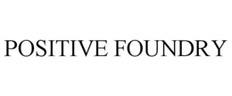 POSITIVE FOUNDRY trademark