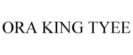 ORA KING TYEE trademark