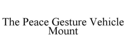 THE PEACE GESTURE VEHICLE MOUNT trademark