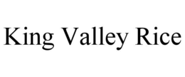 KING VALLEY RICE trademark