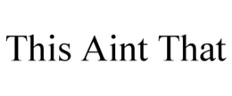 THIS AINT THAT trademark