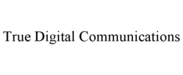 TRUE DIGITAL COMMUNICATIONS trademark