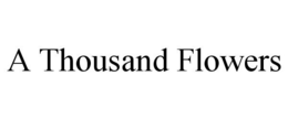 A THOUSAND FLOWERS trademark
