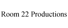 ROOM 22 PRODUCTIONS trademark
