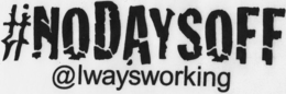 #NODAYSOFF @LWAYSWORKING trademark
