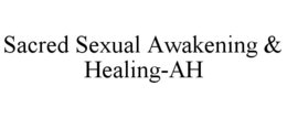 SACRED SEXUAL AWAKENING & HEALING-AH trademark