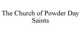 THE CHURCH OF POWDER DAY SAINTS trademark