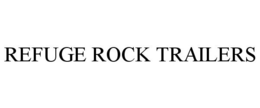 REFUGE ROCK TRAILERS trademark