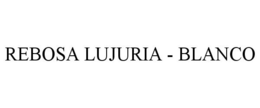 REBOSA LUJURIA - BLANCO trademark