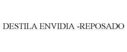 DESTILA ENVIDIA -REPOSADO trademark