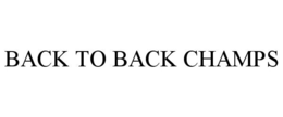 BACK TO BACK CHAMPS trademark