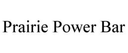 PRAIRIE POWER BAR trademark
