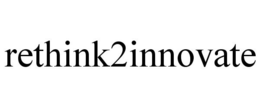 RETHINK2INNOVATE trademark