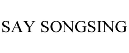 SAY SONGSING trademark