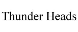 THUNDER HEADS trademark