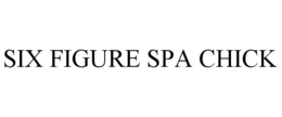 SIX FIGURE SPA CHICK trademark