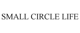 SMALL CIRCLE LIFE trademark