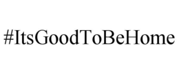 #ITSGOODTOBEHOME trademark