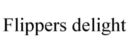 FLIPPERS DELIGHT trademark