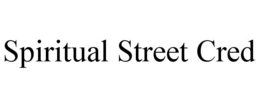 SPIRITUAL STREET CRED trademark